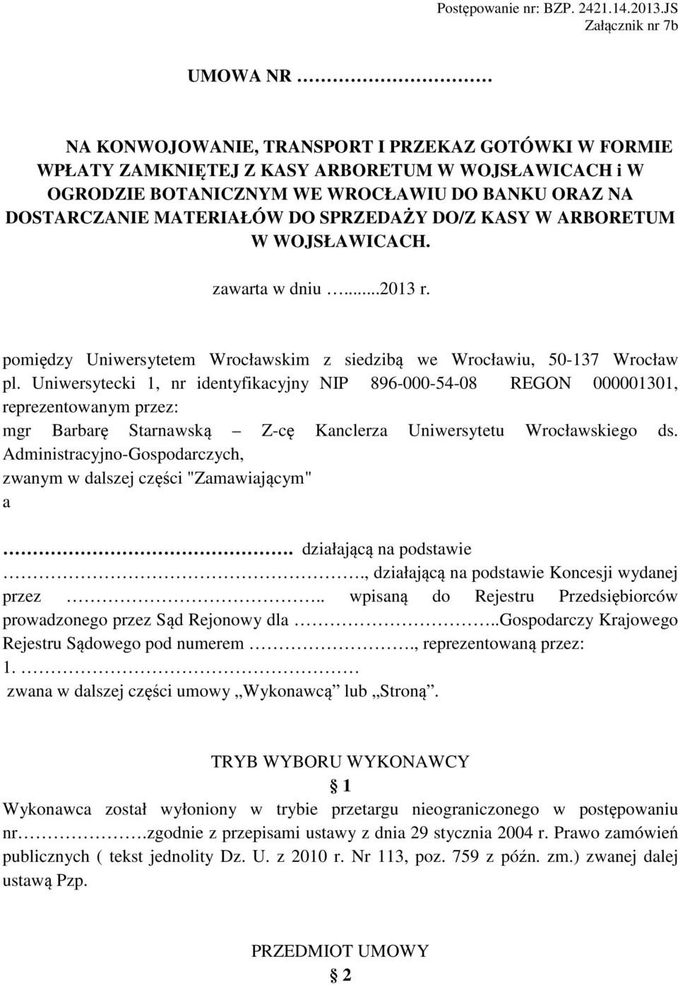 MATERIAŁÓW DO SPRZEDAŻY DO/Z KASY W ARBORETUM W WOJSŁAWICACH. zawarta w dniu...2013 r. pomiędzy Uniwersytetem Wrocławskim z siedzibą we Wrocławiu, 50-137 Wrocław pl.