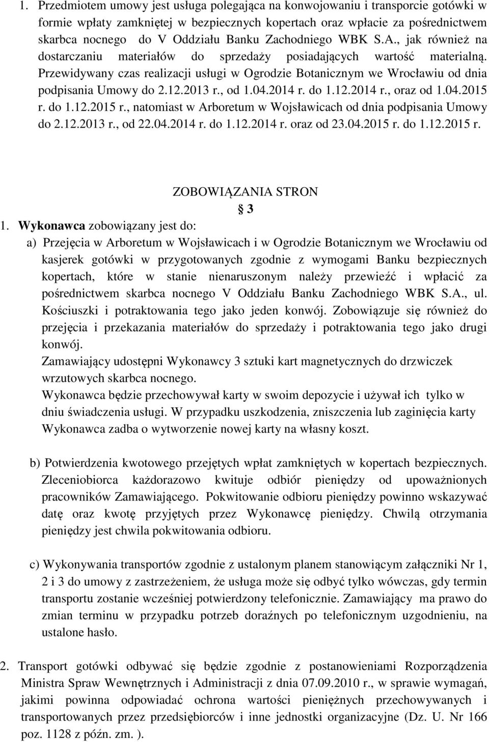 Przewidywany czas realizacji usługi w Ogrodzie Botanicznym we Wrocławiu od dnia podpisania Umowy do 2.12.2013 r., od 1.04.2014 r. do 1.12.2014 r., oraz od 1.04.2015 r.