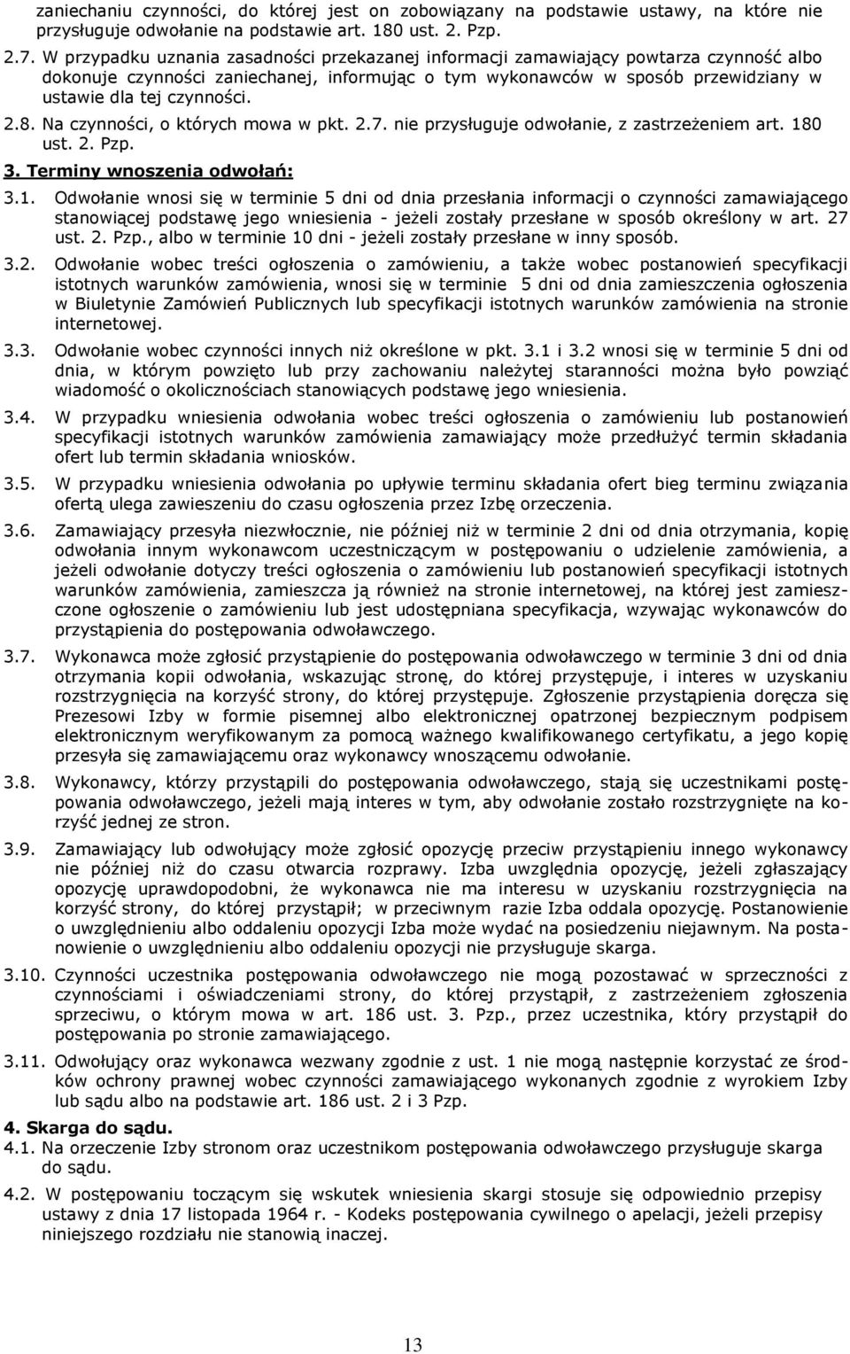 2.8. Na czynności, o których mowa w pkt. 2.7. nie przysługuje odwołanie, z zastrzeżeniem art. 18