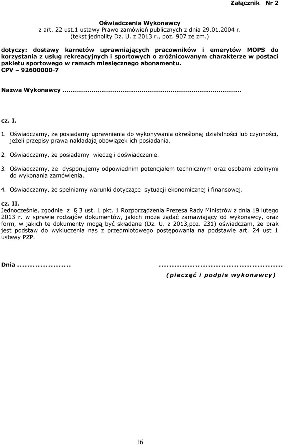 abonamentu. CPV 92600000-7 Nazwa Wykonawcy cz. I. 1.