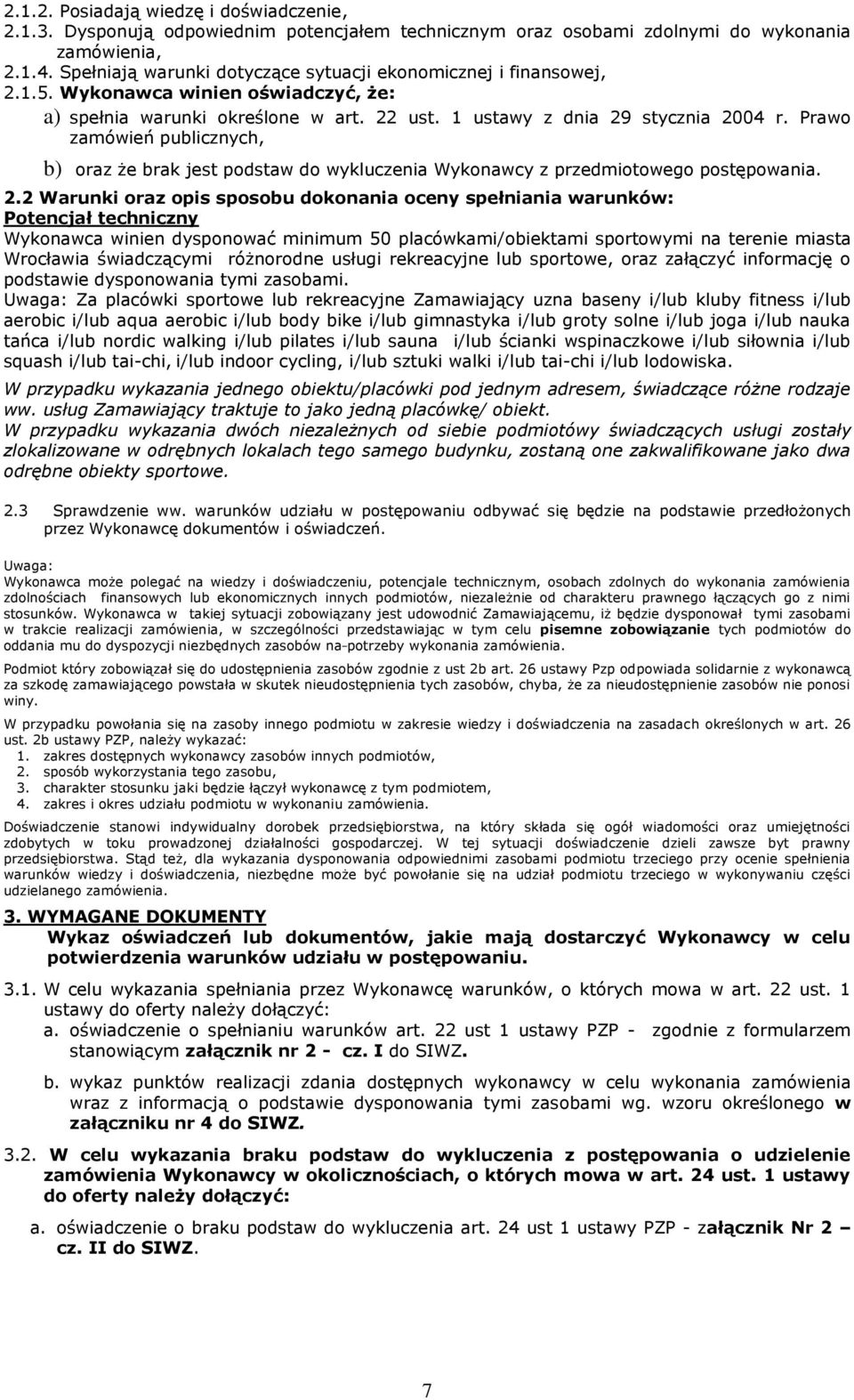 Prawo zamówień publicznych, b) oraz że brak jest podstaw do wykluczenia Wykonawcy z przedmiotowego postępowania. 2.