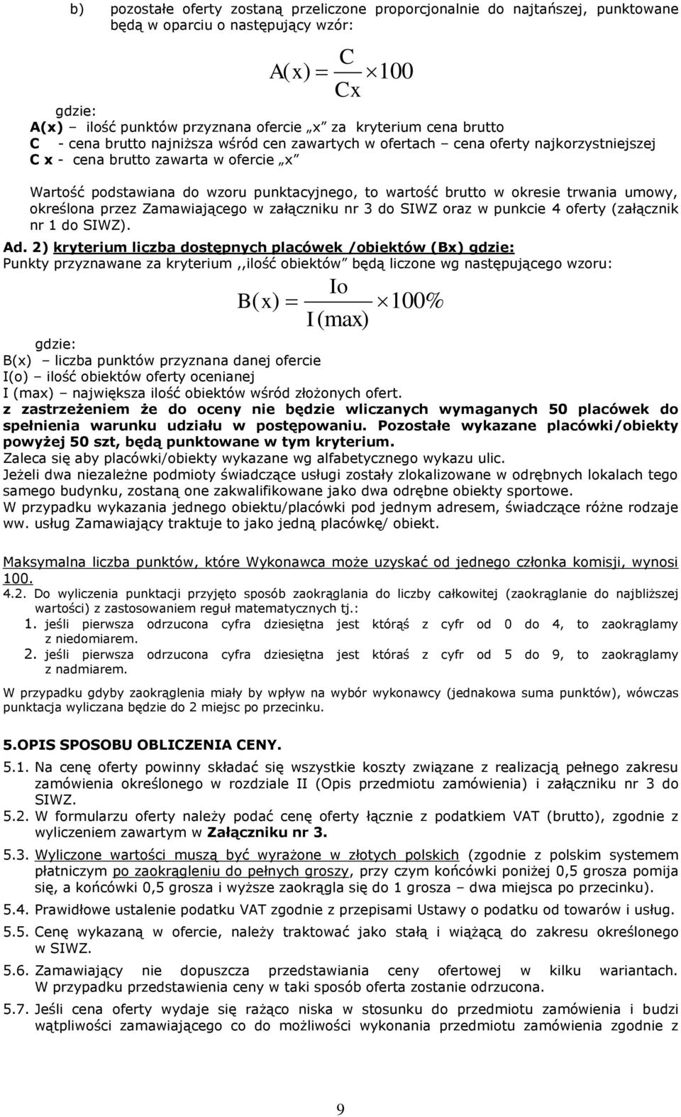 okresie trwania umowy, określona przez Zamawiającego w załączniku nr 3 do SIWZ oraz w punkcie 4 oferty (załącznik nr 1 do SIWZ). Ad.