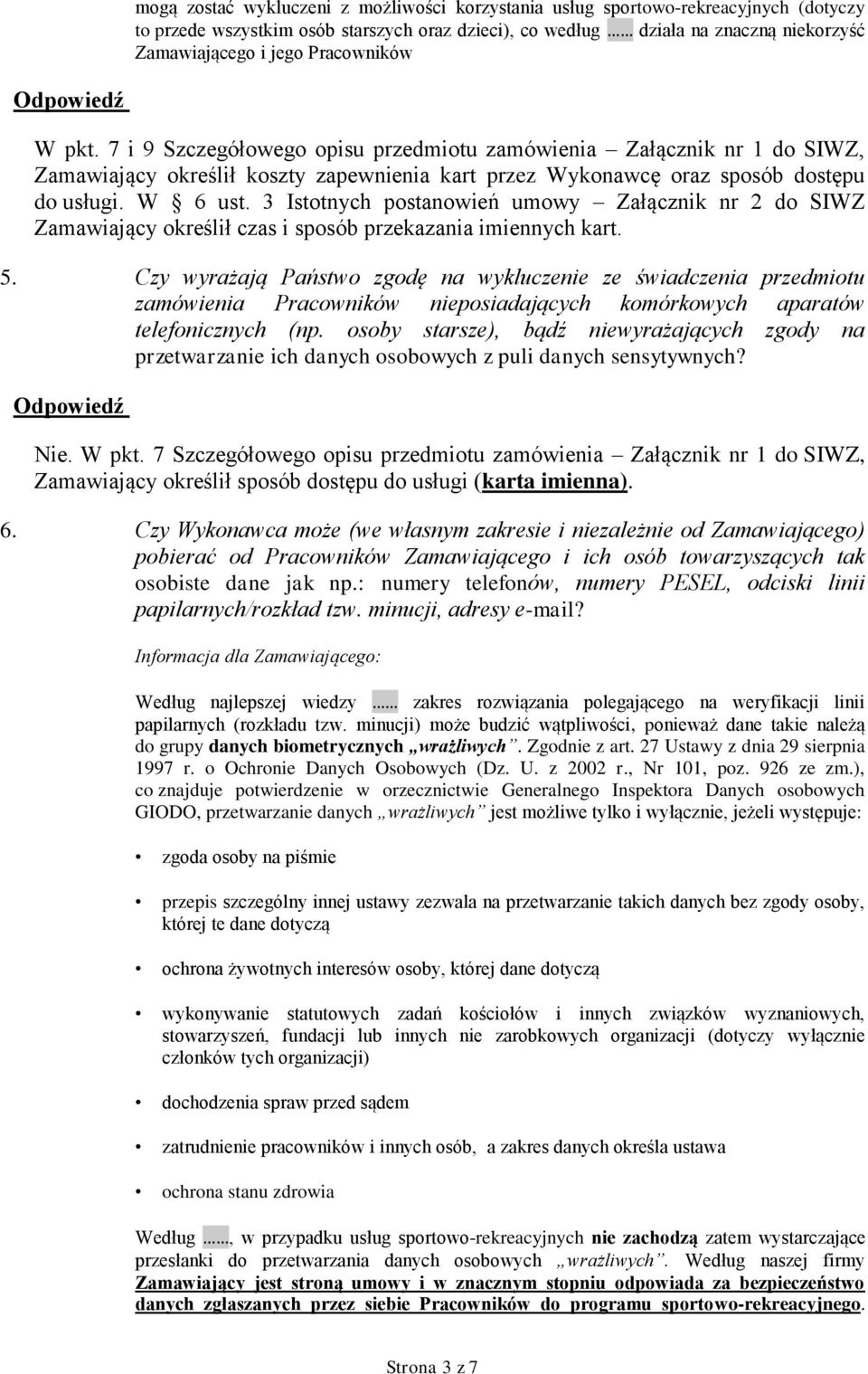 3 Istotnych postanowień umowy Załącznik nr 2 do SIWZ Zamawiający określił czas i sposób przekazania imiennych kart. 5.