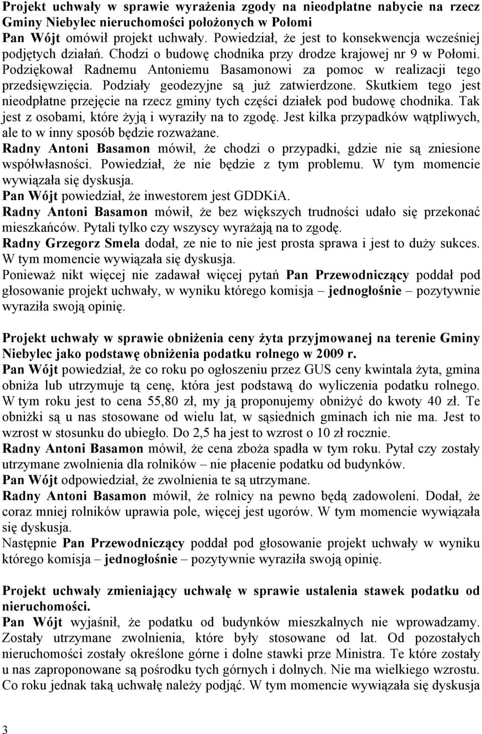 Podziękował Radnemu Antoniemu Basamonowi za pomoc w realizacji tego przedsięwzięcia. Podziały geodezyjne są już zatwierdzone.