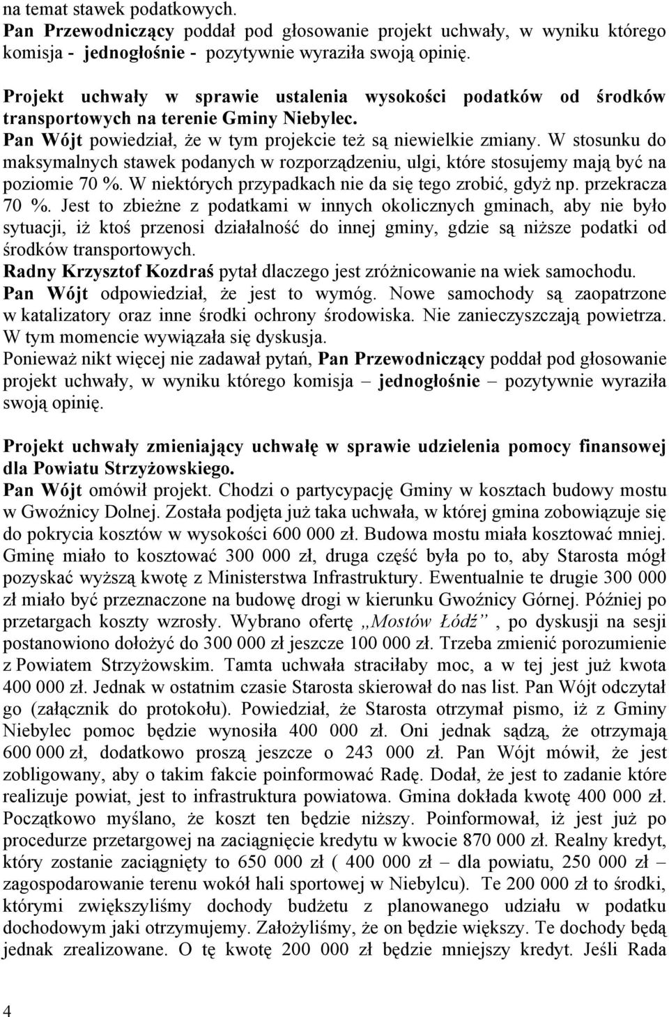 W stosunku do maksymalnych stawek podanych w rozporządzeniu, ulgi, które stosujemy mają być na poziomie 70 %. W niektórych przypadkach nie da się tego zrobić, gdyż np. przekracza 70 %.
