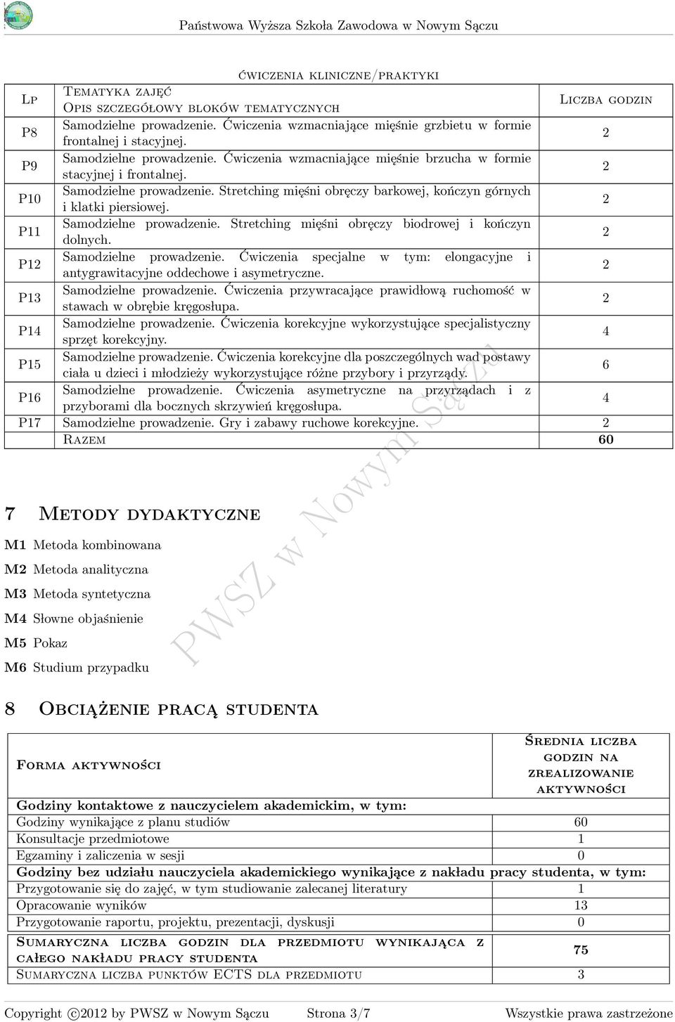 prowadzenie. Stretching mięśni obręczy biodrowej i kończyn P1 Samodzielne prowadzenie. Ćwiczenia specjalne antygrawitacyjne oddechowe i asymetryczne.