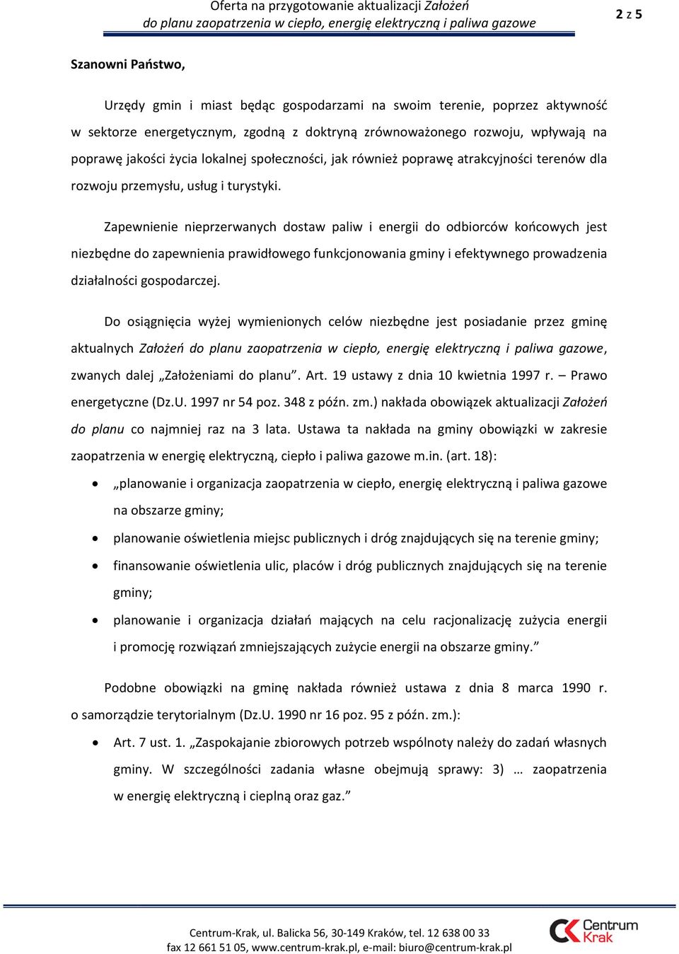 Zapewnienie nieprzerwanych dostaw paliw i energii do odbiorców końcowych jest niezbędne do zapewnienia prawidłowego funkcjonowania gminy i efektywnego prowadzenia działalności gospodarczej.