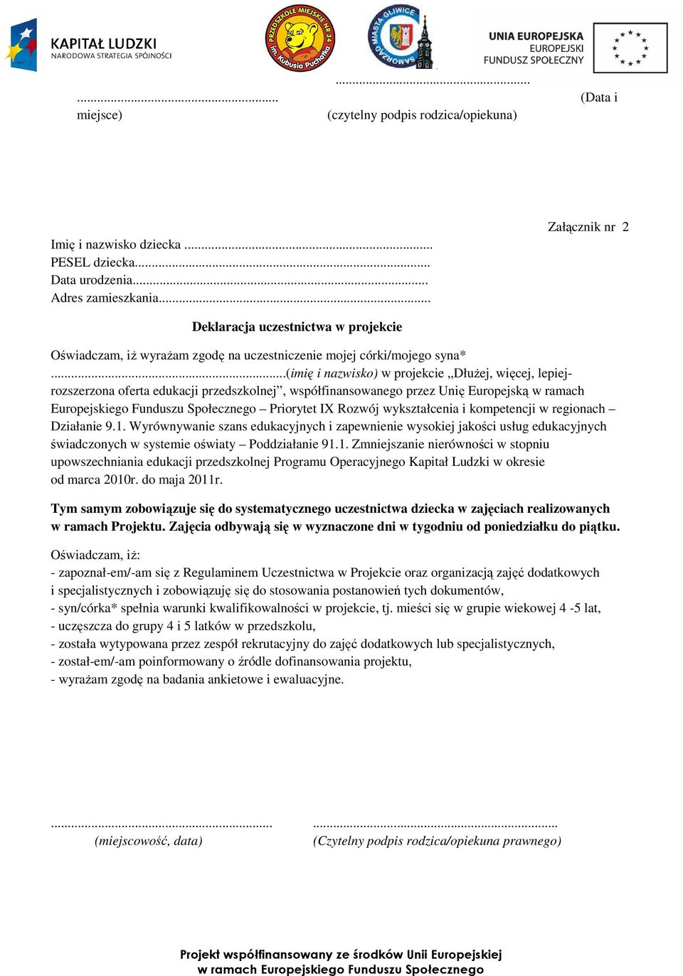 ..(imię i nazwisko) w projekcie DłuŜej, więcej, lepiejrozszerzona oferta edukacji przedszkolnej, współfinansowanego przez Unię Europejską w ramach Europejskiego Funduszu Społecznego Priorytet IX