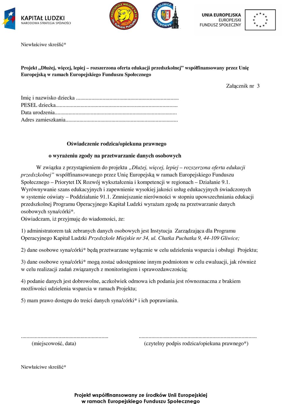 .. Załącznik nr 3 Oświadczenie rodzica/opiekuna prawnego o wyraŝeniu zgody na przetwarzanie danych osobowych W związku z przystąpieniem do projektu DłuŜej, więcej, lepiej rozszerzona oferta edukacji