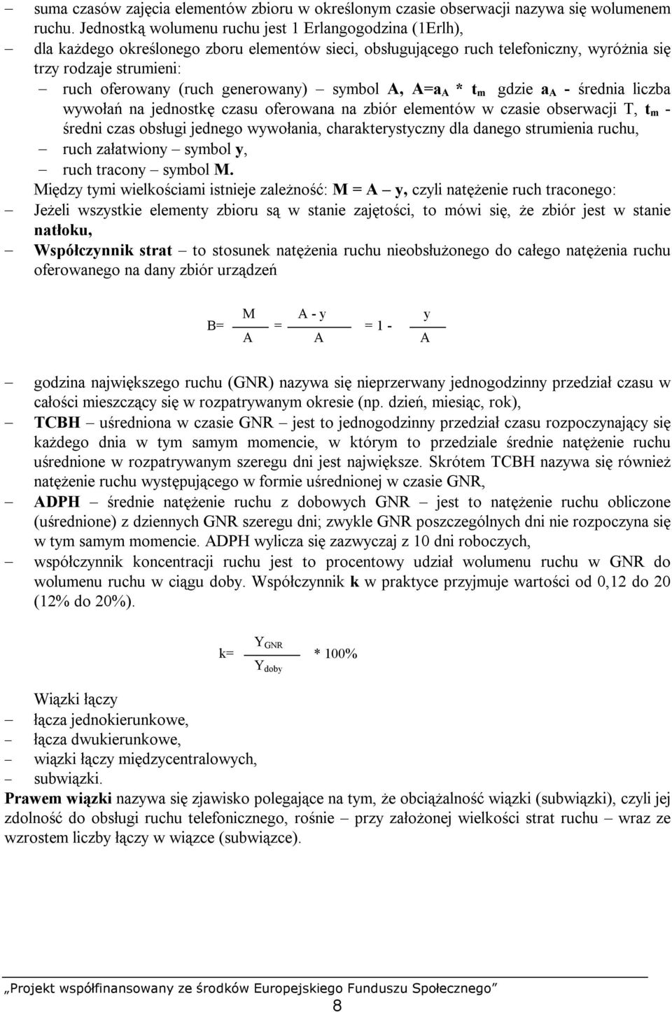 symbol, =a * m gdzie a - rednia liczba na jednosk czasu oferowana na zbiór elemenów w czasie obserwacji T, m - redni czas obs ugi jednego nia, charakerysyczny dla danego srumienia ruchu, ruch za