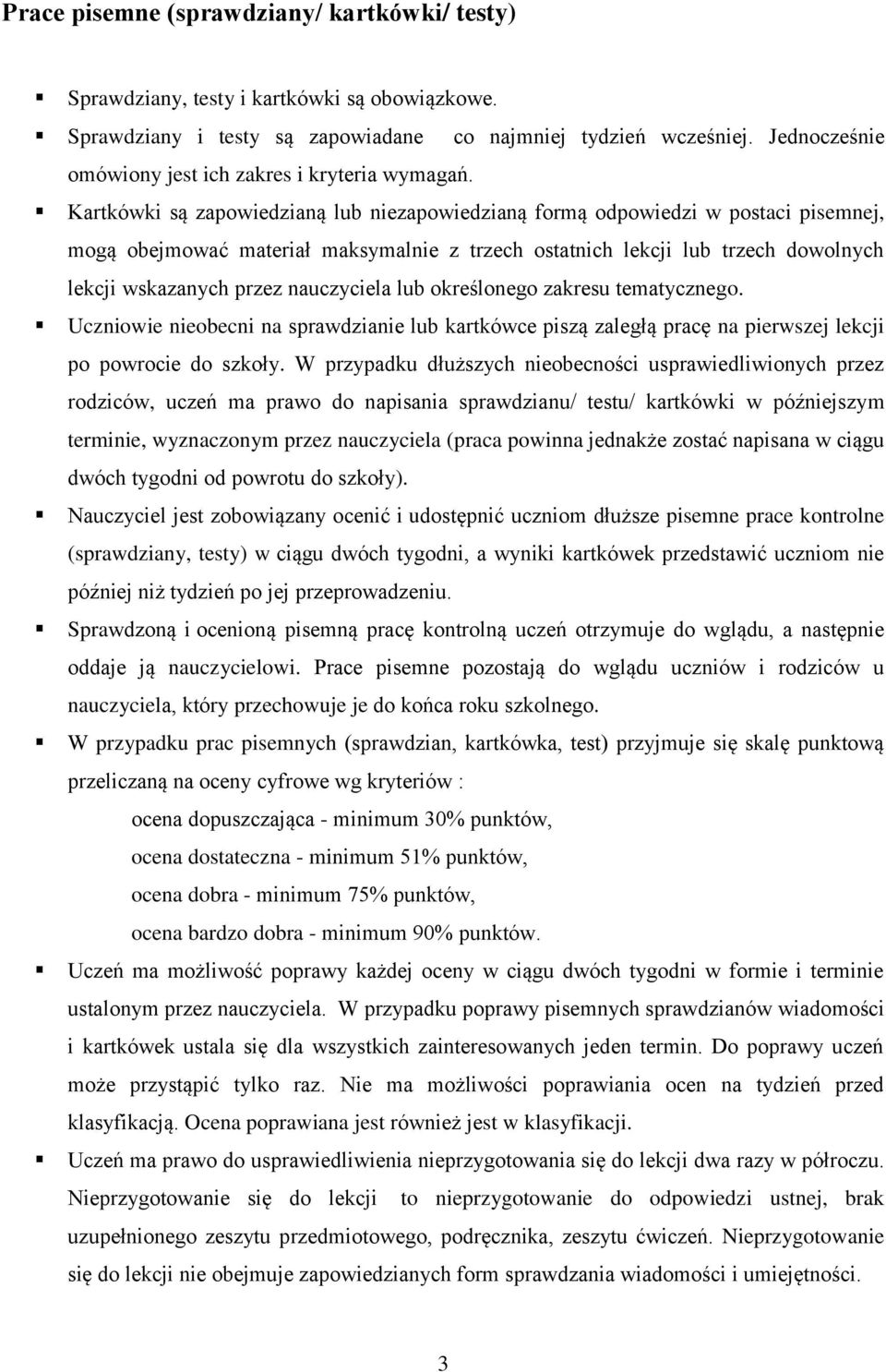 Kartkówki są zapowiedzianą lub niezapowiedzianą formą odpowiedzi w postaci pisemnej, mogą obejmować materiał maksymalnie z trzech ostatnich lekcji lub trzech dowolnych lekcji wskazanych przez