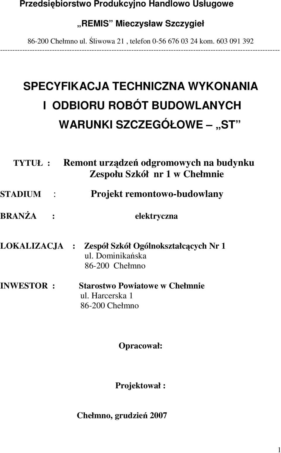 ROBÓT BUDOWLANYCH WARUNKI SZCZEGÓŁOWE ST TYTUŁ : Remont urządzeń odgromowych na budynku Zespołu Szkół nr 1 w Chełmnie STADIUM : Projekt remontowo-budowlany BRANŻA :