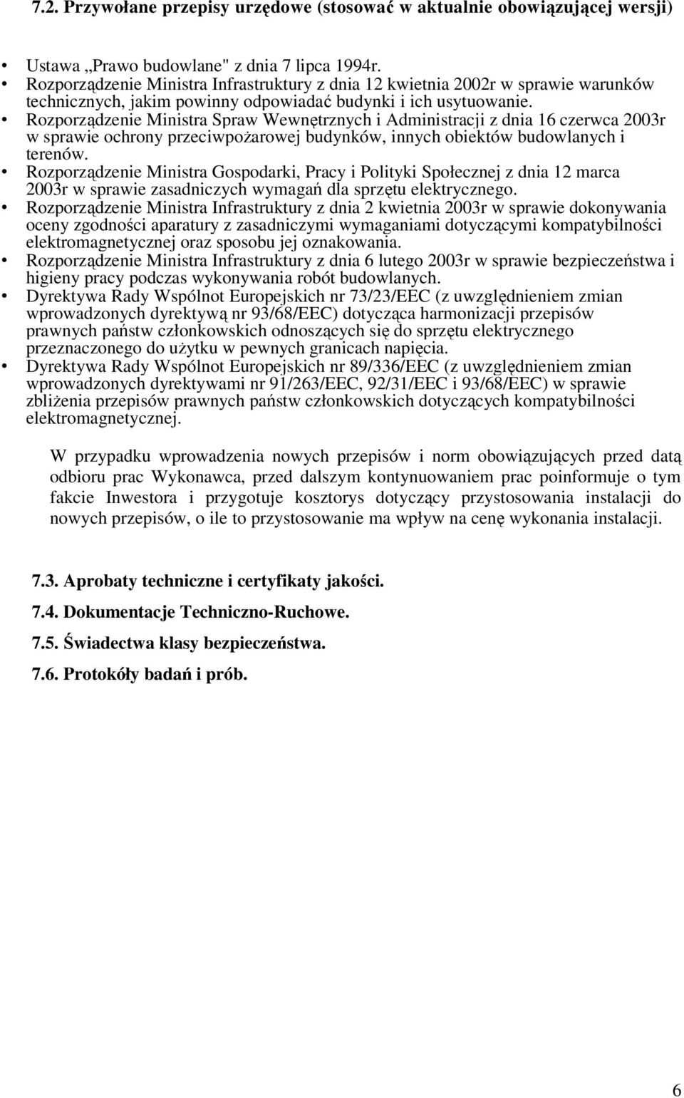 Rozporządzenie Ministra Spraw Wewnętrznych i Administracji z dnia 16 czerwca 2003r w sprawie ochrony przeciwpożarowej budynków, innych obiektów budowlanych i terenów.