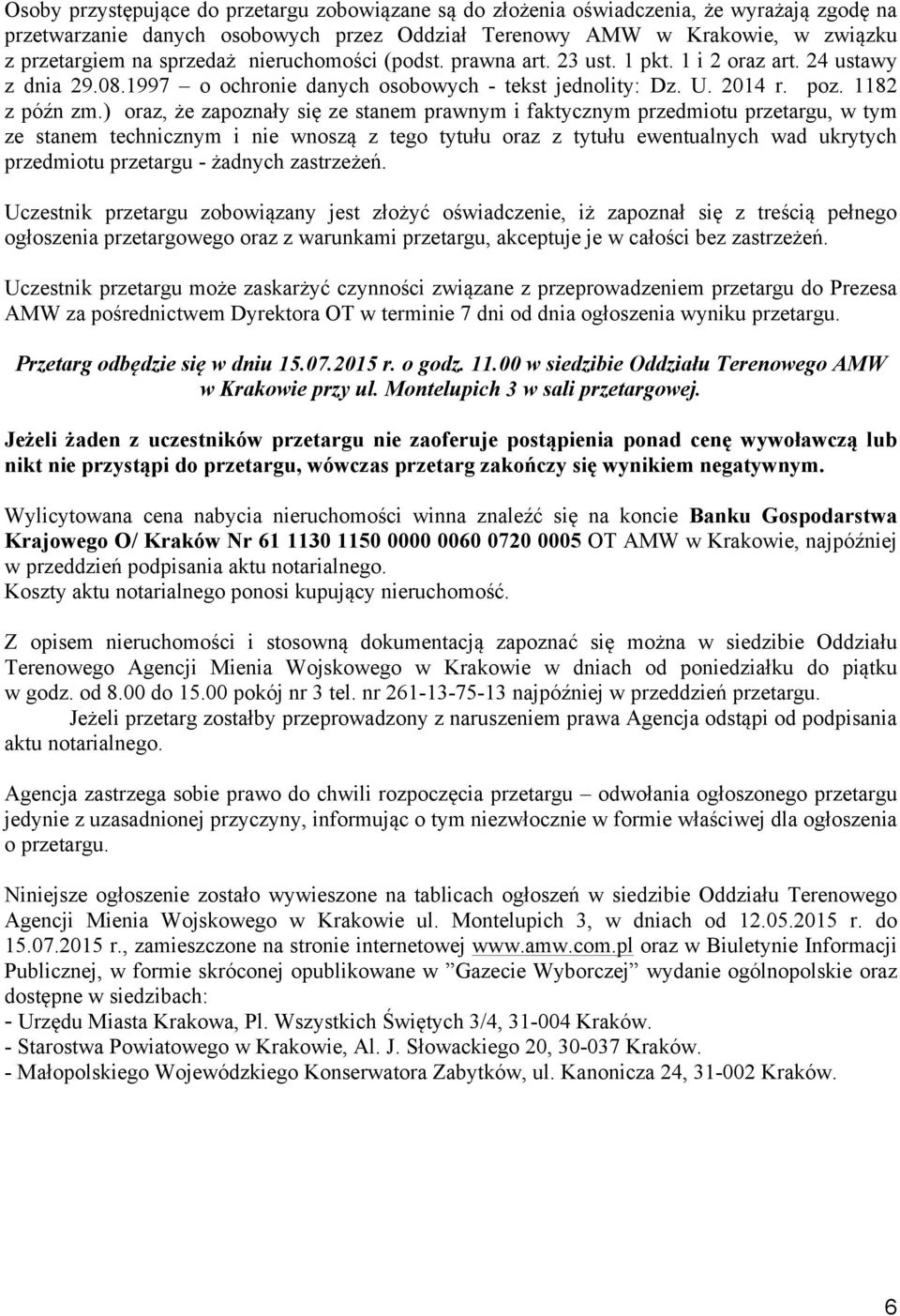 ) oraz, że zapoznały się ze stanem prawnym i faktycznym przedmiotu przetargu, w tym ze stanem technicznym i nie wnoszą z tego tytułu oraz z tytułu ewentualnych wad ukrytych przedmiotu przetargu -