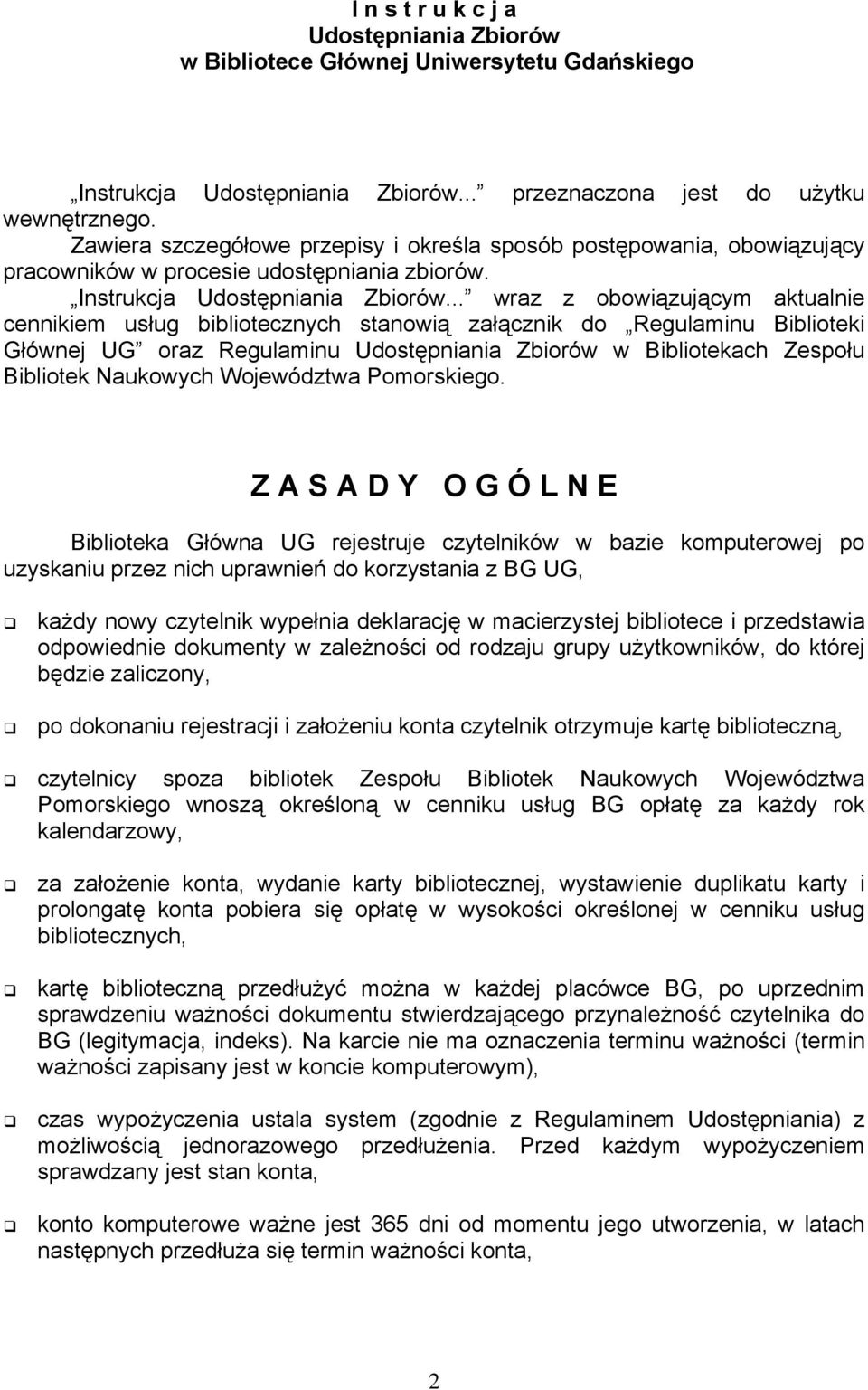 .. wraz z obowiązującym aktualnie cennikiem usług bibliotecznych stanowią załącznik do Regulaminu Biblioteki Głównej UG oraz Regulaminu Udostępniania Zbiorów w Bibliotekach Zespołu Bibliotek