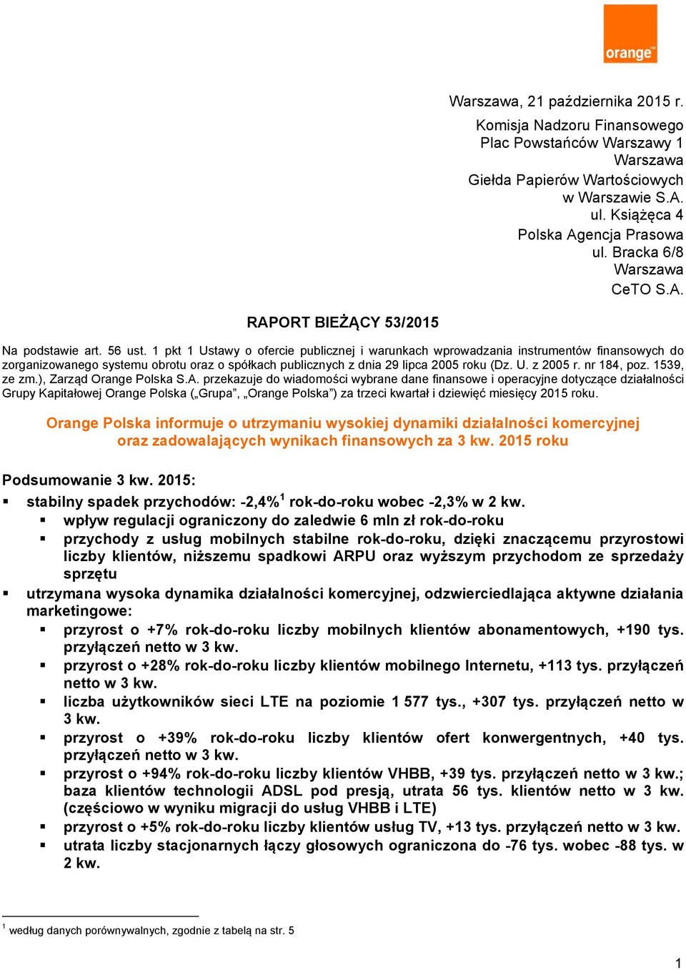 1 pkt 1 Ustawy o ofercie publicznej i warunkach wprowadzania instrumentów finansowych do zorganizowanego systemu obrotu oraz o spółkach publicznych z dnia 29 lipca 2005 roku (Dz. U. z 2005 r.