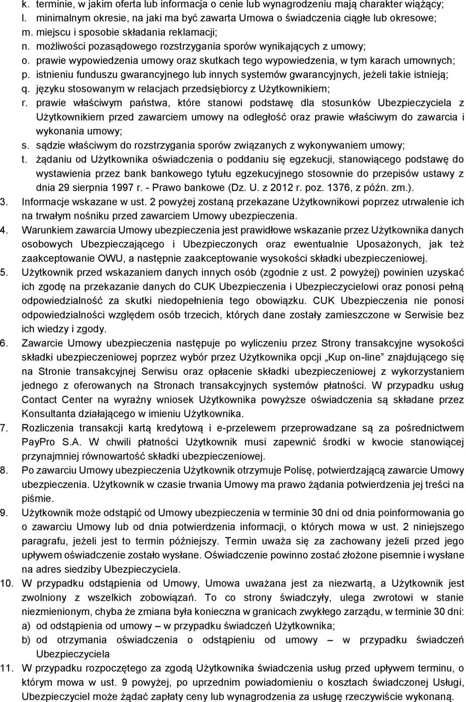 istnieniu funduszu gwarancyjnego lub innych systemów gwarancyjnych, jeżeli takie istnieją; q. języku stosowanym w relacjach przedsiębiorcy z Użytkownikiem; r.