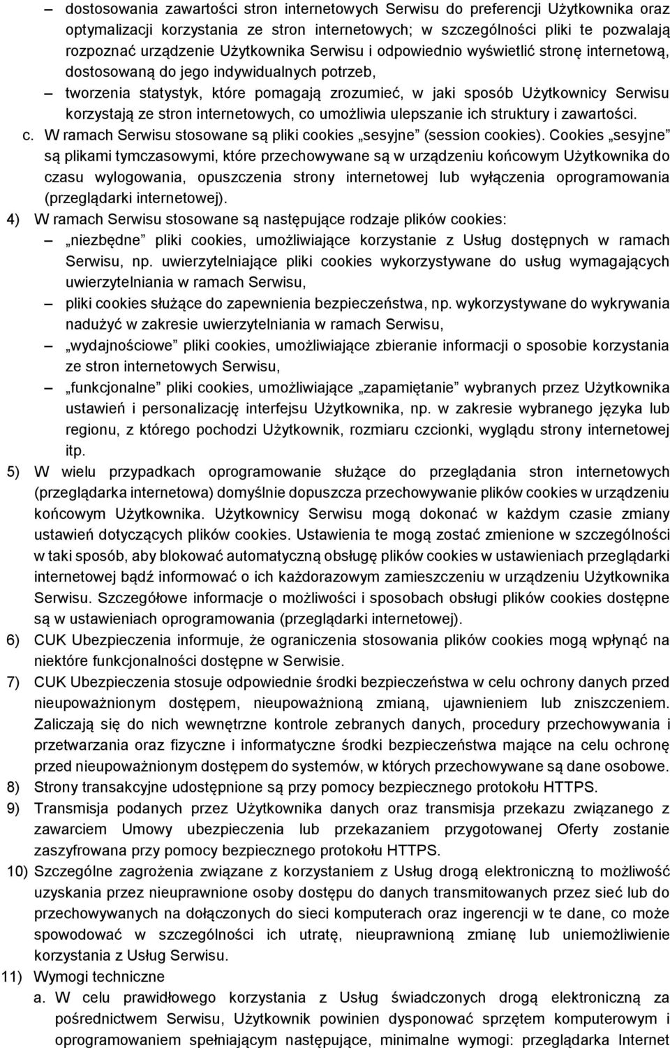 korzystają ze stron internetowych, co umożliwia ulepszanie ich struktury i zawartości. c. W ramach Serwisu stosowane są pliki cookies sesyjne (session cookies).