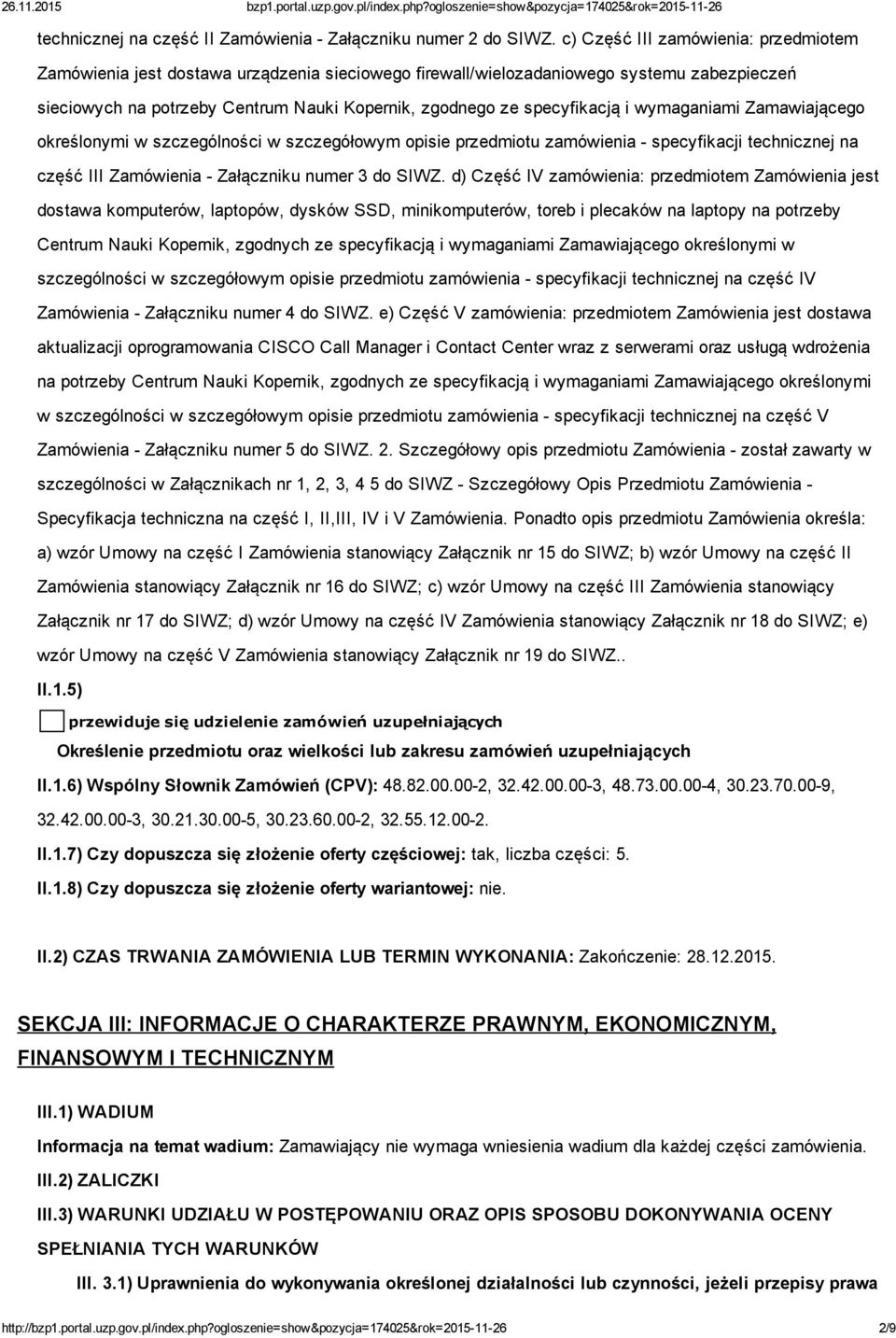 specyfikacją i wymaganiami Zamawiającego określonymi w szczególności w szczegółowym opisie przedmiotu zamówienia specyfikacji technicznej na część III Zamówienia Załączniku numer 3 do SIWZ.