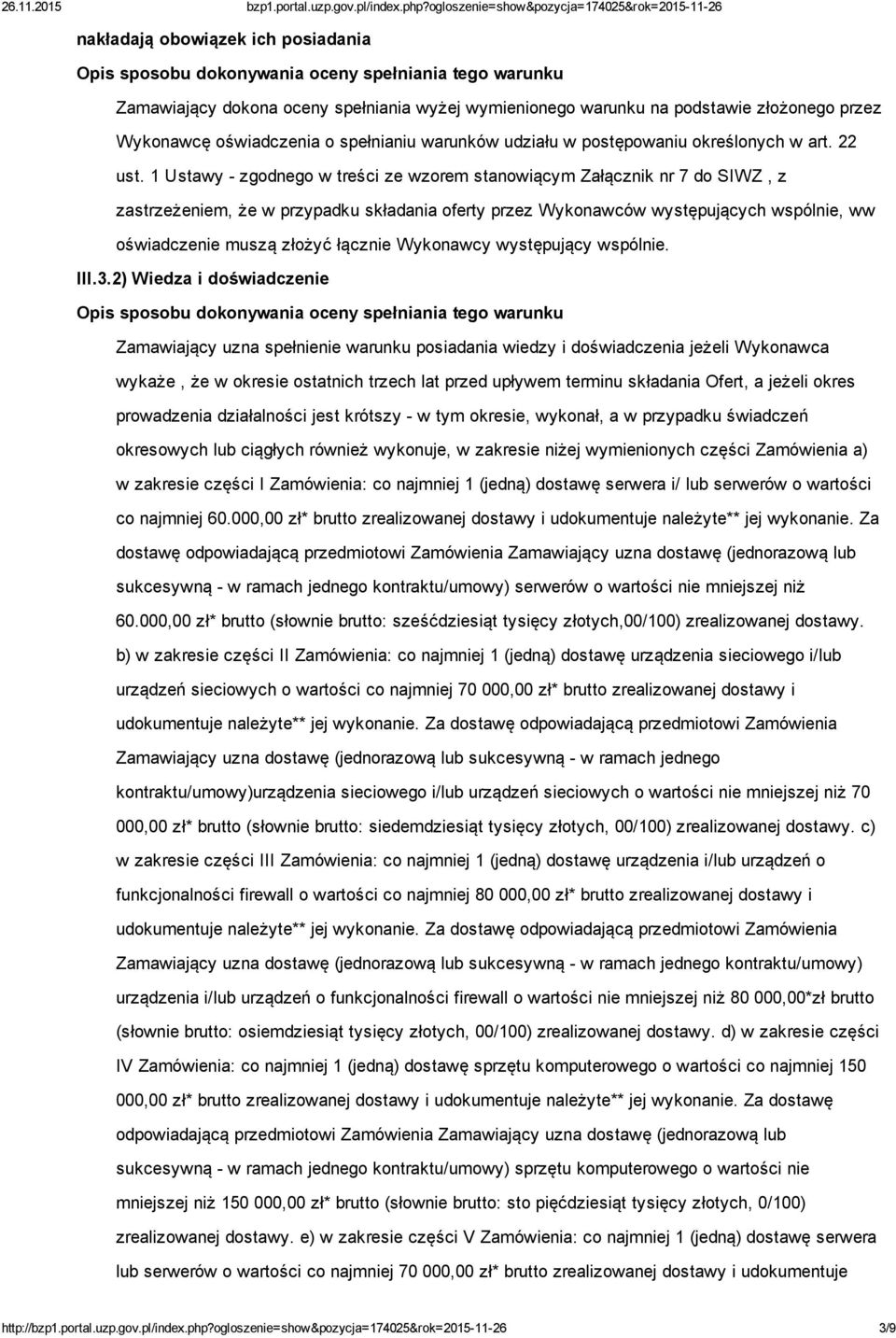 1 Ustawy zgodnego w treści ze wzorem stanowiącym Załącznik nr 7 do SIWZ, z zastrzeżeniem, że w przypadku składania oferty przez Wykonawców występujących wspólnie, ww oświadczenie muszą złożyć łącznie