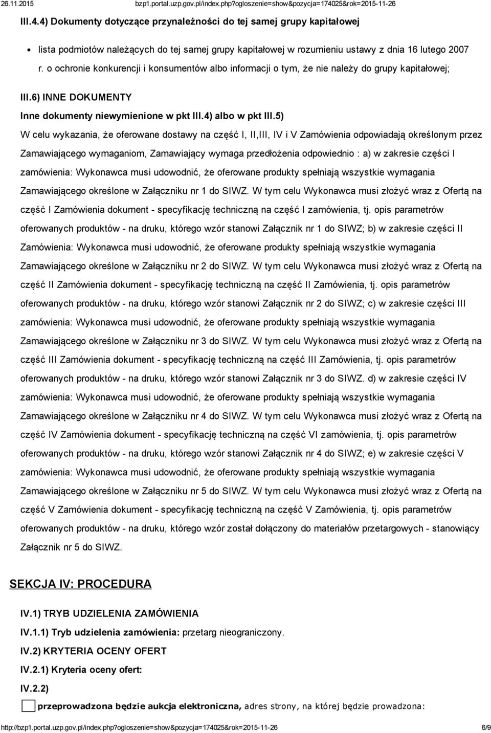 5) W celu wykazania, że oferowane dostawy na część I, II,III, IV i V Zamówienia odpowiadają określonym przez Zamawiającego wymaganiom, Zamawiający wymaga przedłożenia odpowiednio : a) w zakresie