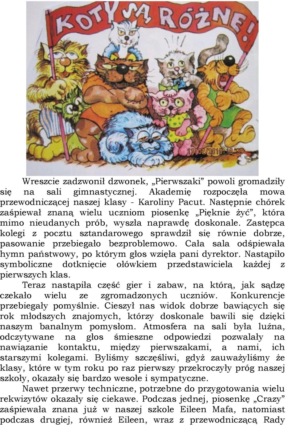 Zastępca kolegi z pocztu sztandarowego sprawdził się równie dobrze, pasowanie przebiegało bezproblemowo. Cała sala odśpiewała hymn państwowy, po którym głos wzięła pani dyrektor.