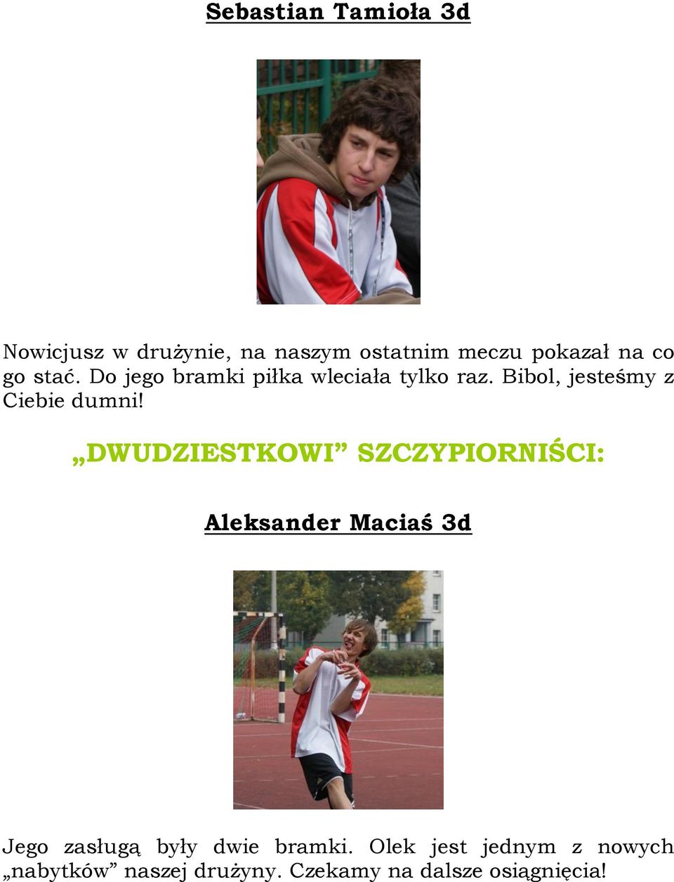 DWUDZIESTKOWI SZCZYPIORNIŚCI: Aleksander Maciaś 3d Jego zasługą były dwie bramki.