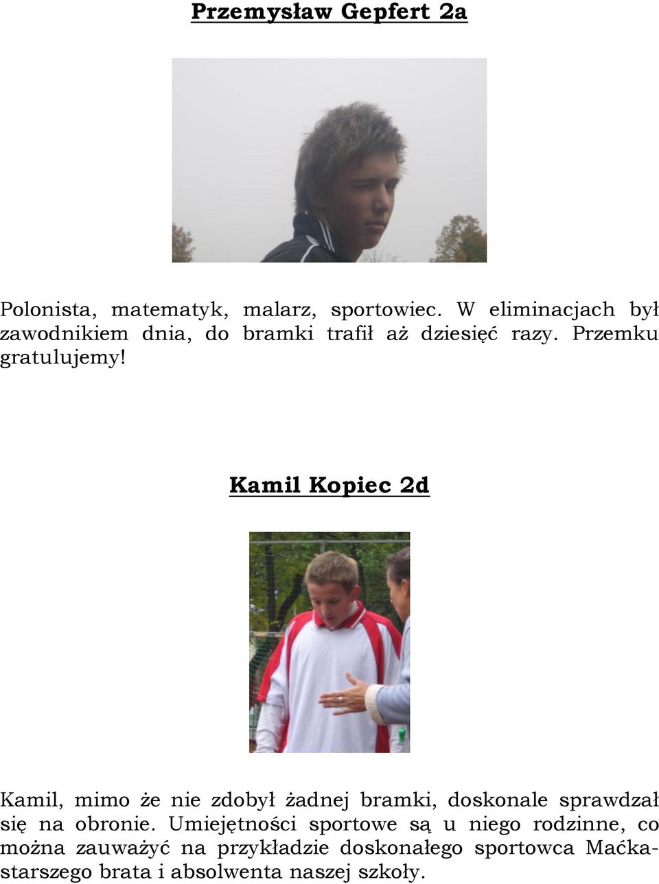 Kamil Kopiec 2d Kamil, mimo że nie zdobył żadnej bramki, doskonale sprawdzał się na obronie.