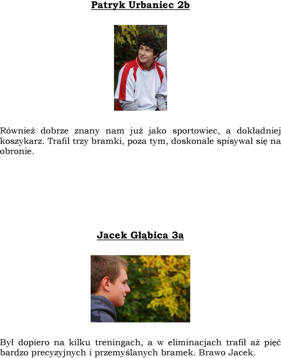 Trafił trzy bramki, poza tym, doskonale spisywał się na obronie.