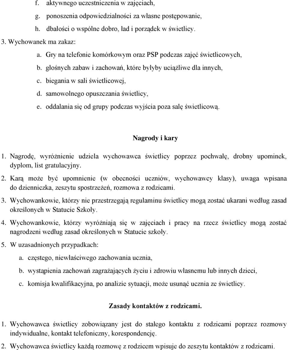 samowolnego opuszczania świetlicy, e. oddalania się od grupy podczas wyjścia poza salę świetlicową. Nagrody i kary 1.