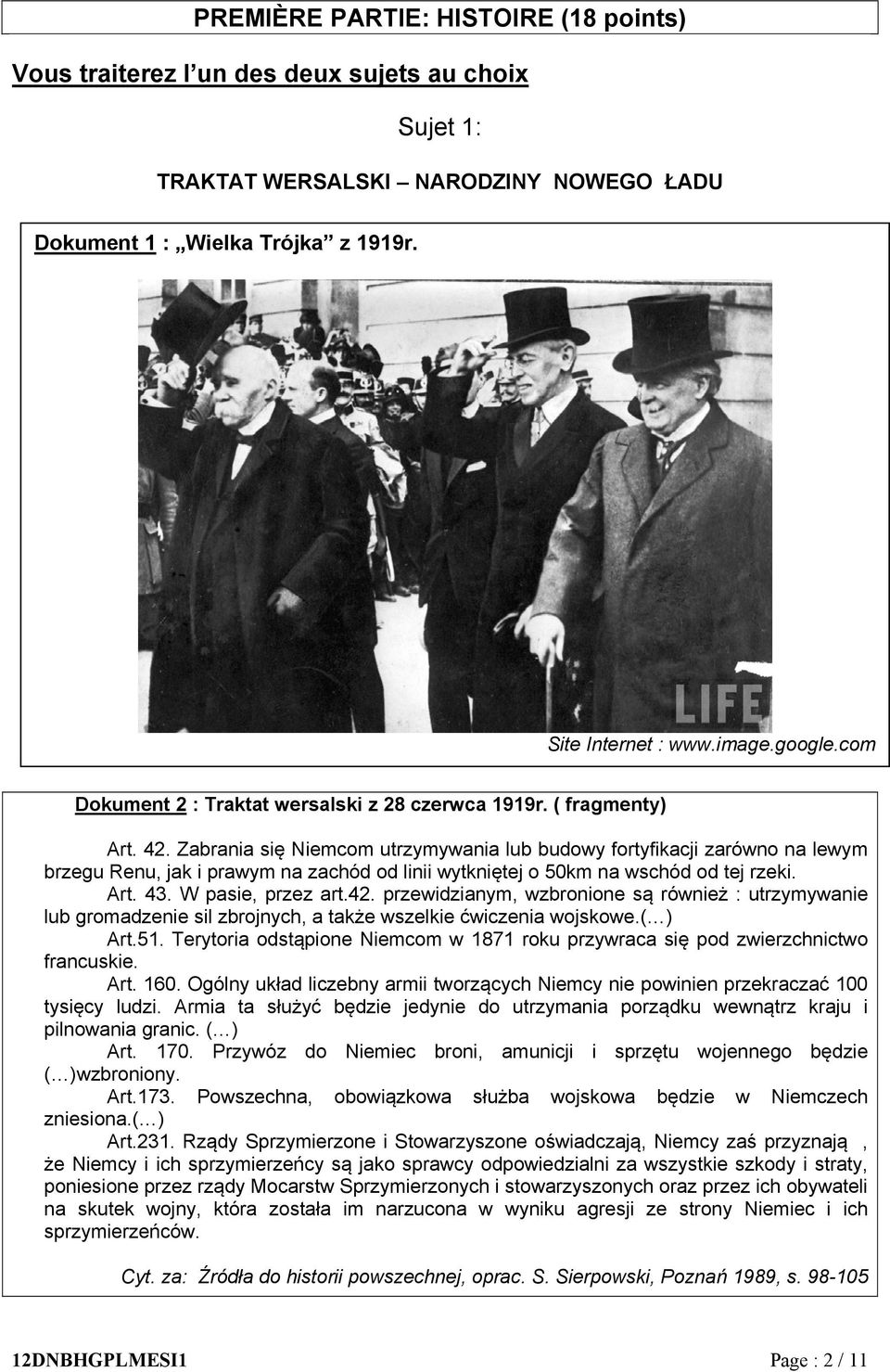 Zabrania się Niemcom utrzymywania lub budowy fortyfikacji zarówno na lewym brzegu Renu, jak i prawym na zachód od linii wytkniętej o 50km na wschód od tej rzeki. Art. 43. W pasie, przez art.42.