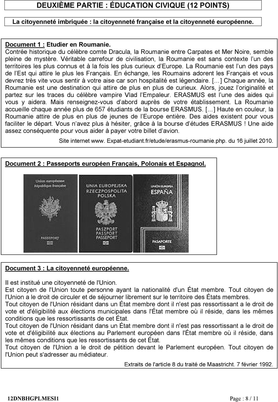 Véritable carrefour de civilisation, la Roumanie est sans contexte l un des territoires les plus connus et à la fois les plus curieux d Europe.