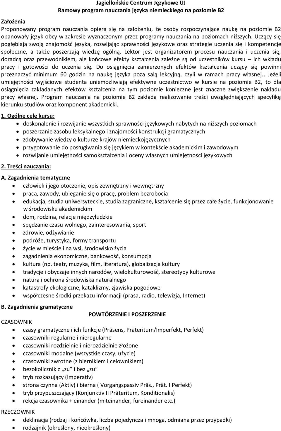 Uczący się pogłębiają swoją znajomość języka, rozwijając sprawności językowe oraz strategie uczenia się i kompetencje społeczne, a także poszerzają wiedzę ogólną.