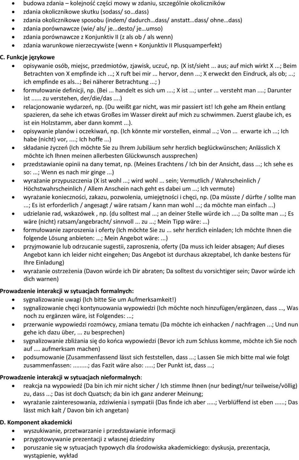 Funkcje językowe opisywanie osób, miejsc, przedmiotów, zjawisk, uczuć, np. (X ist/sieht... aus; auf mich wirkt X...; Beim Betrachten von X empfinde ich...; X ruft bei mir... hervor, denn.