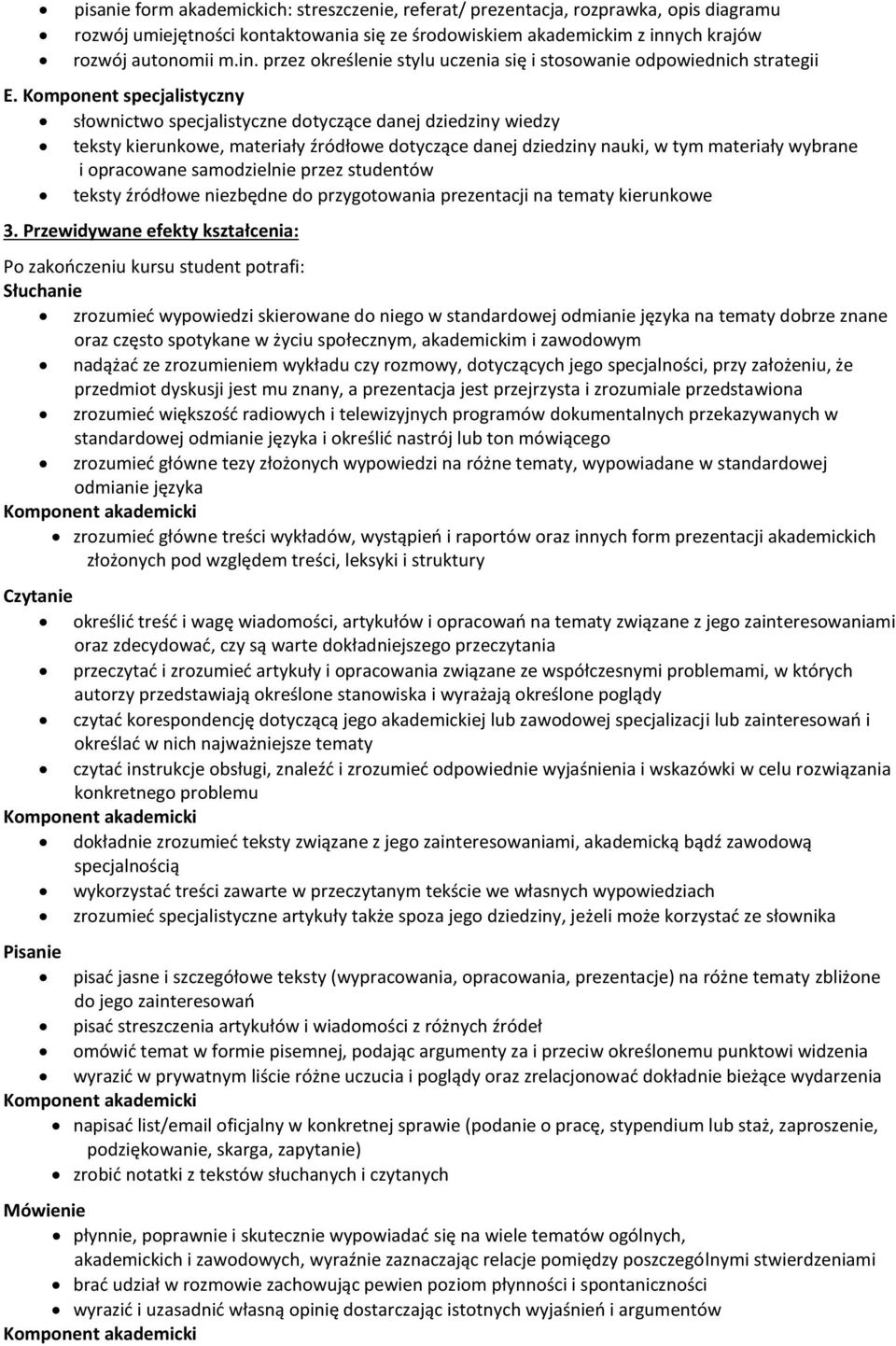 Komponent specjalistyczny słownictwo specjalistyczne dotyczące danej dziedziny wiedzy teksty kierunkowe, materiały źródłowe dotyczące danej dziedziny nauki, w tym materiały wybrane i opracowane