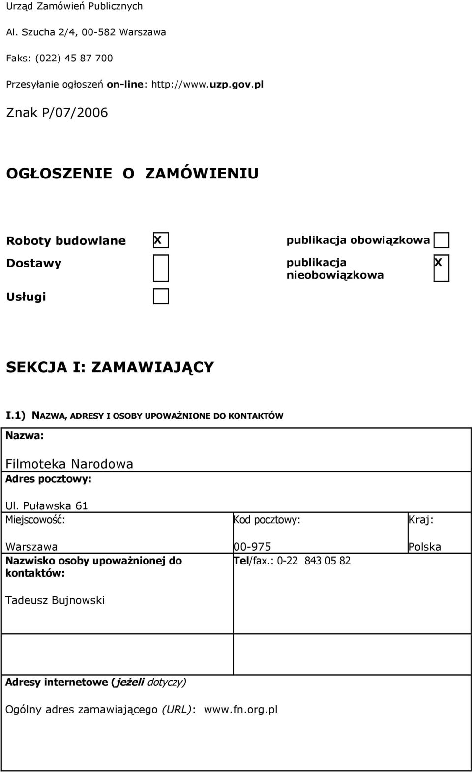 1) NAZWA, ADRESY I OSOBY UPOWAŻNIONE DO KONTAKTÓW Nazwa: Filmoteka Narodowa Adres pocztowy: Ul.