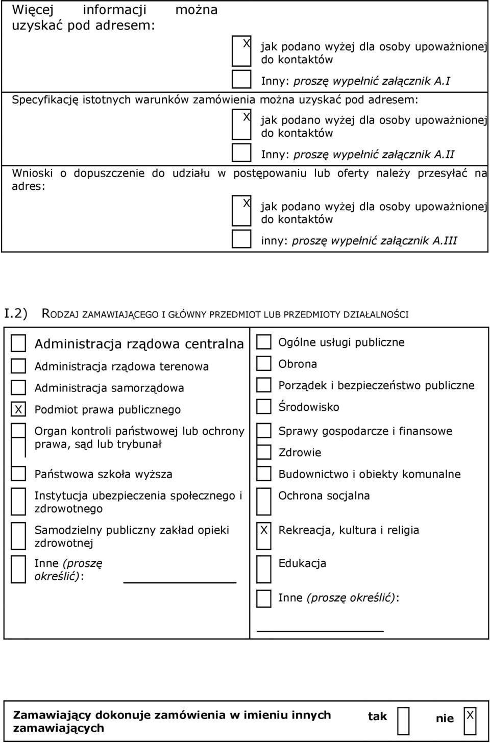 II Wnioski o dopuszczenie do udziału w postępowaniu lub oferty należy przesyłać na adres: jak podano wyżej dla osoby upoważnionej do kontaktów inny: proszę wypełnić załącznik A.III I.