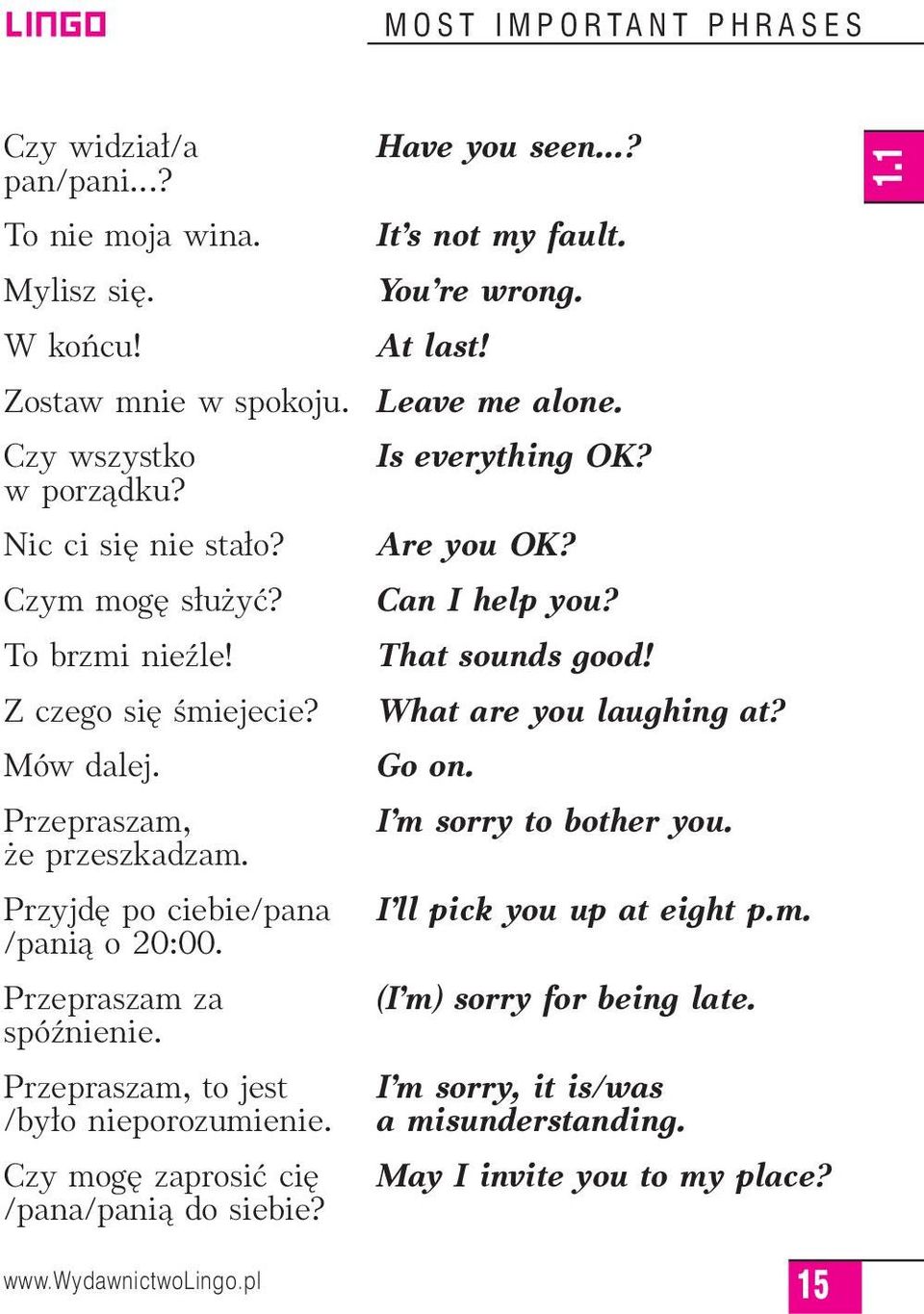 What are you laughing at? Mów dalej. Go on. Przepraszam, e przeszkadzam. I m sorry to bother you. Przyjd po ciebie/pana /panià o 20:00. I ll pick you up at eight p.m. Przepraszam za spóênienie.