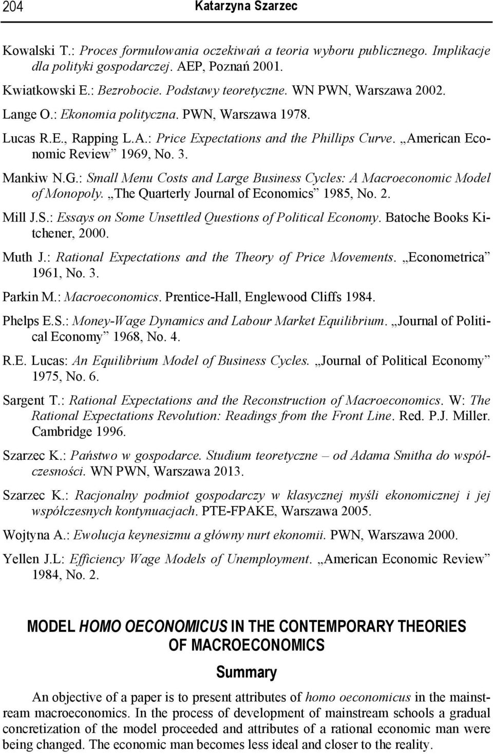 : Small Menu Costs and Large Business Cycles: A Macroeconomic Model of Monopoly. The Quarterly Journal of Economics 1985, No. 2. Mill J.S.: Essays on Some Unsettled Questions of Political Economy.