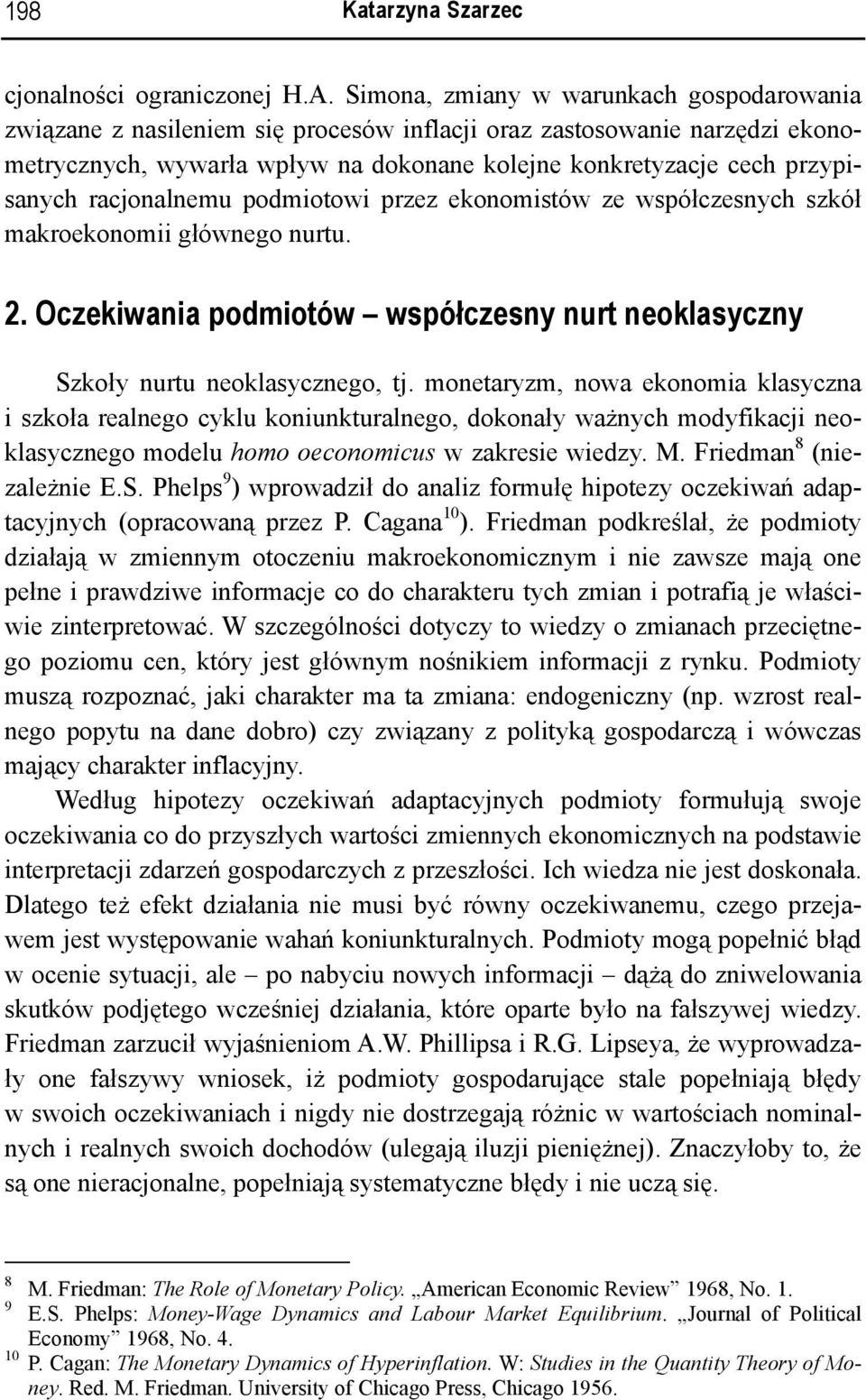 racjonalnemu podmiotowi przez ekonomistów ze współczesnych szkół makroekonomii głównego nurtu. 2. Oczekiwania podmiotów współczesny nurt neoklasyczny Szkoły nurtu neoklasycznego, tj.