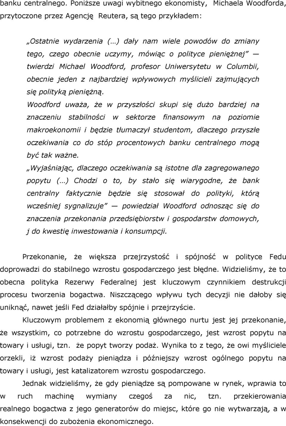 mówiąc o polityce pieniężnej twierdzi Michael Woodford, profesor Uniwersytetu w Columbii, obecnie jeden z najbardziej wpływowych myślicieli zajmujących się polityką pieniężną.