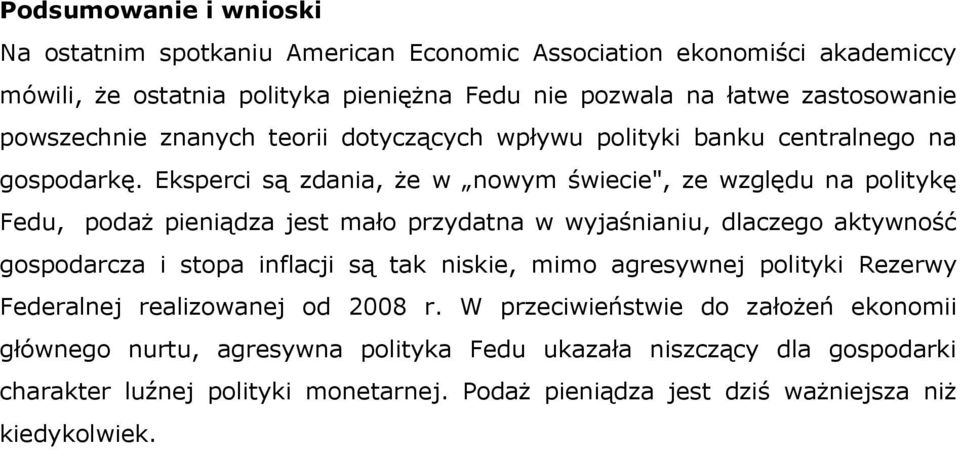 Eksperci są zdania, że w nowym świecie", ze względu na politykę Fedu, podaż pieniądza jest mało przydatna w wyjaśnianiu, dlaczego aktywność gospodarcza i stopa inflacji są tak