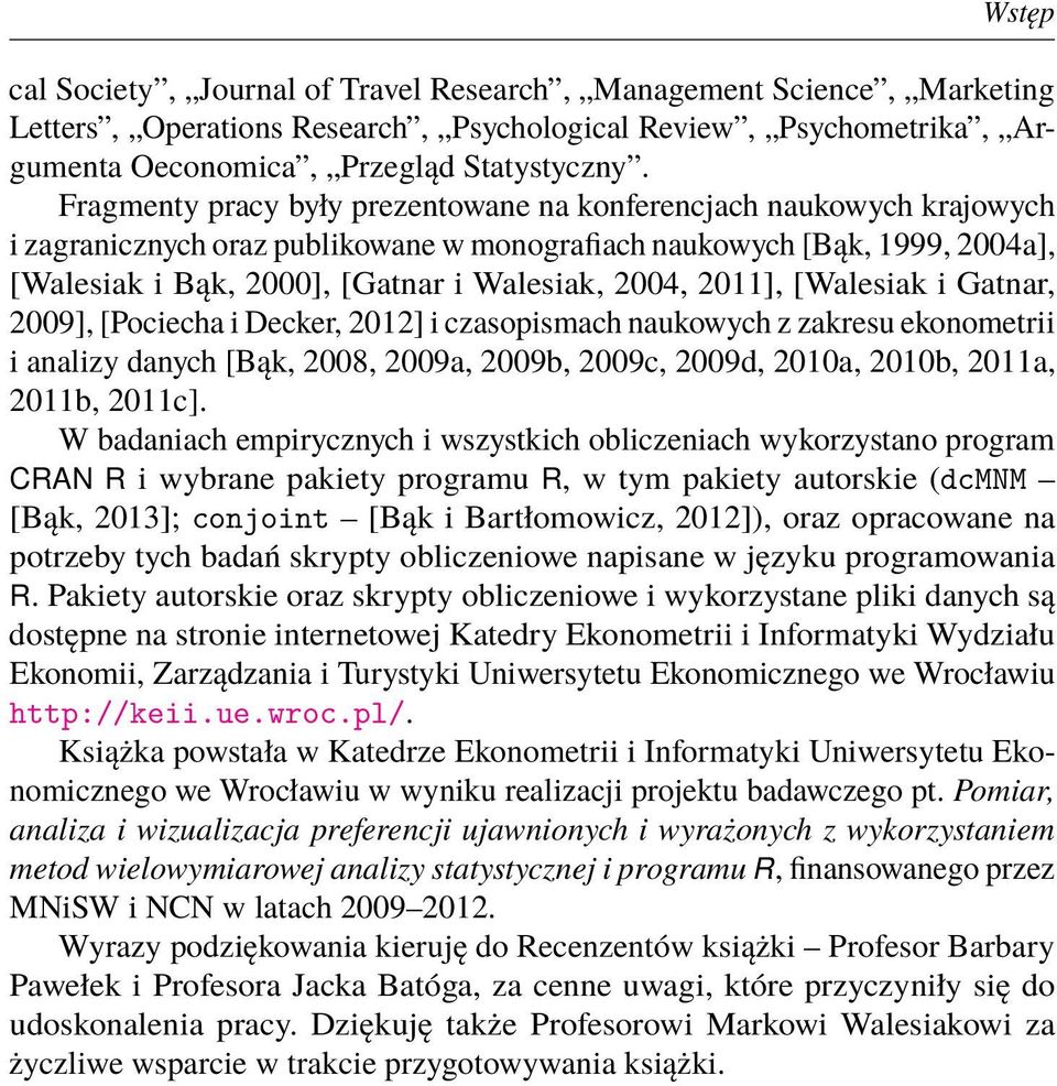 2011], [Walesiak i Gatnar, 2009], [Pociecha i Decker, 2012] i czasopismach naukowych z zakresu ekonometrii i analizy danych [Bąk, 2008, 2009a, 2009b, 2009c, 2009d, 2010a, 2010b, 2011a, 2011b, 2011c].