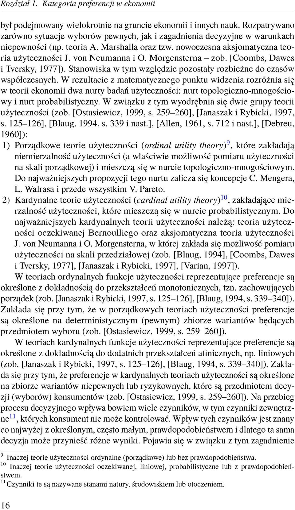 Morgensterna zob. [Coombs, Dawes i Tversky, 1977]). Stanowiska w tym względzie pozostały rozbieżne do czasów współczesnych.