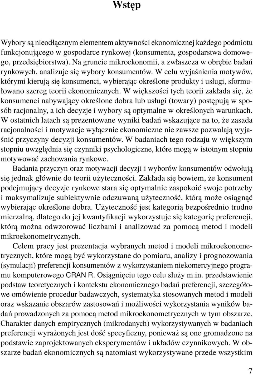 W celu wyjaśnienia motywów, którymi kierują się konsumenci, wybierając określone produkty i usługi, sformułowano szereg teorii ekonomicznych.