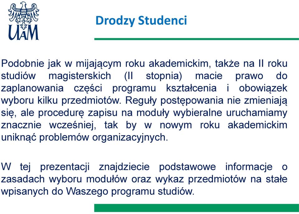 Reguły postępowania nie zmieniają się, ale procedurę zapisu na moduły wybieralne uruchamiamy znacznie wcześniej, tak by w nowym roku