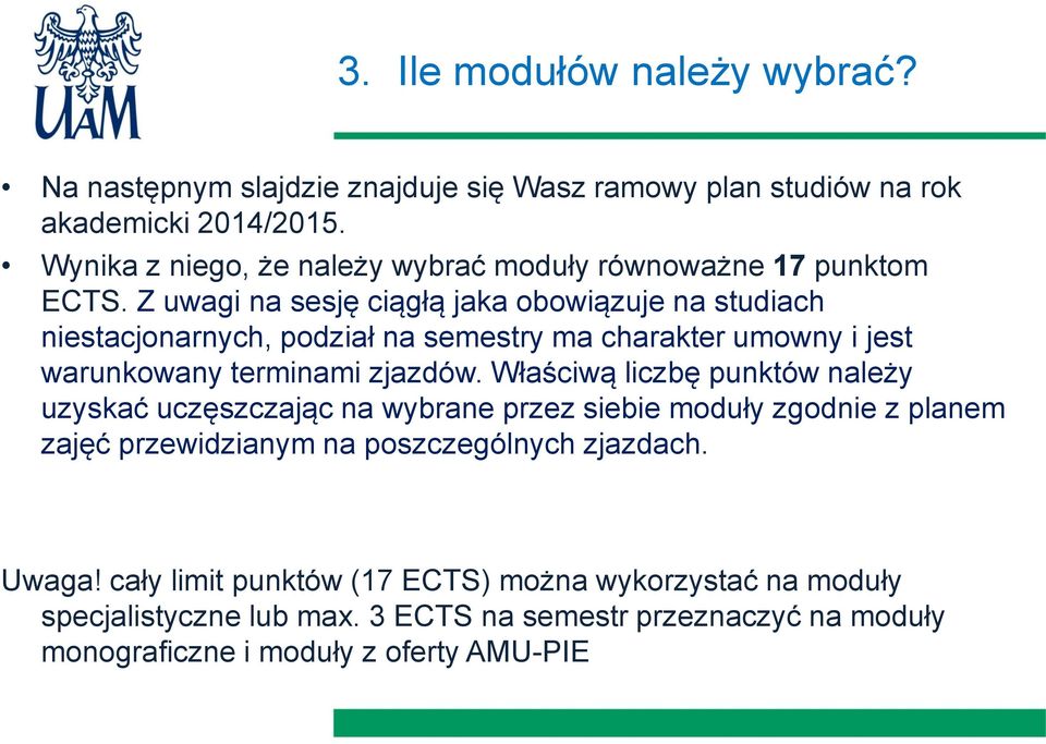 Z uwagi na sesję ciągłą jaka obowiązuje na studiach niestacjonarnych, podział na semestry ma charakter umowny i jest warunkowany terminami zjazdów.