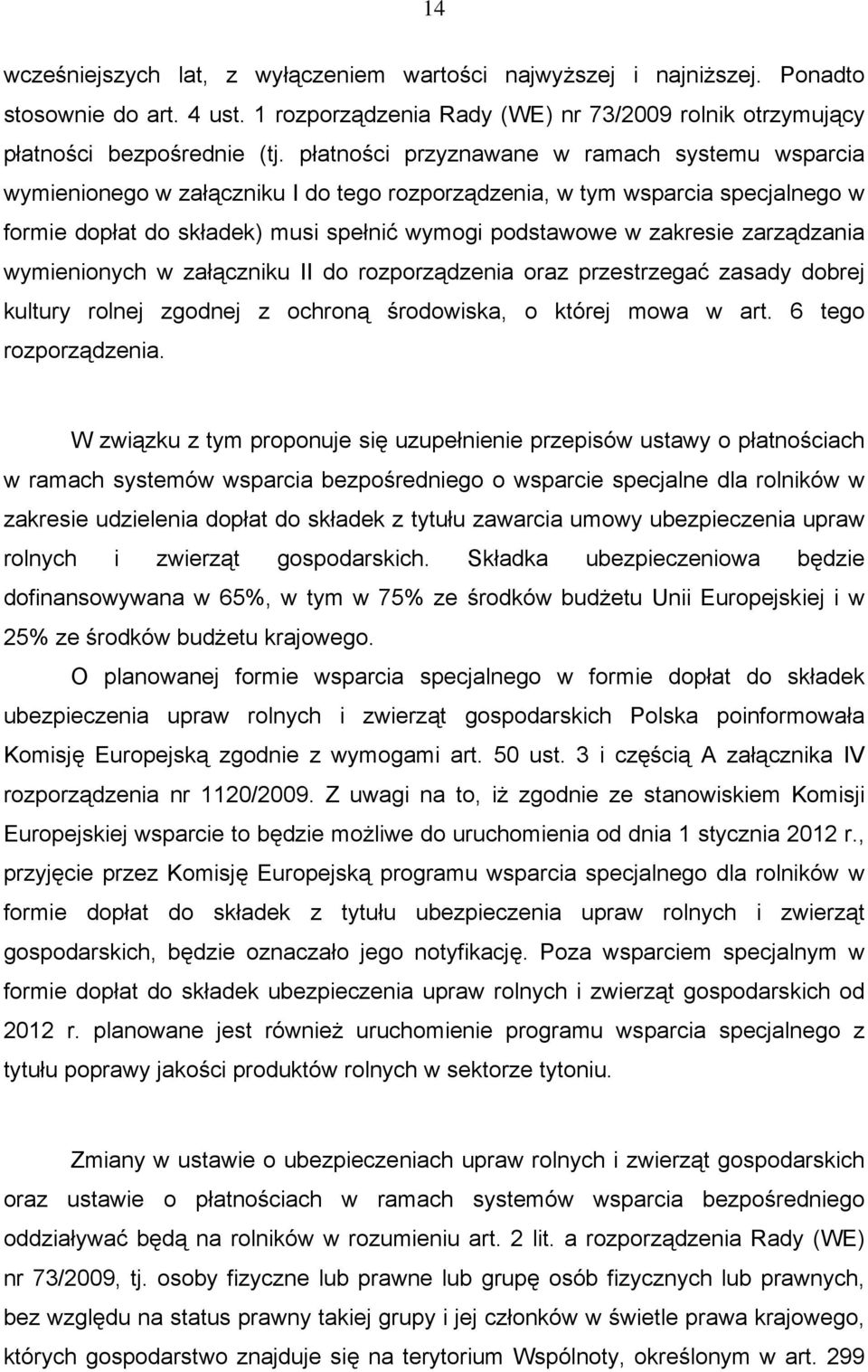 zarządzania wymienionych w załączniku II do rozporządzenia oraz przestrzegać zasady dobrej kultury rolnej zgodnej z ochroną środowiska, o której mowa w art. 6 tego rozporządzenia.