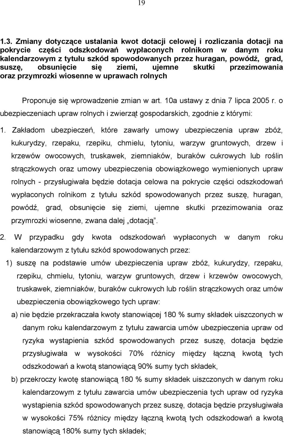 powódź, grad, suszę, obsunięcie się ziemi, ujemne skutki przezimowania oraz przymrozki wiosenne w uprawach rolnych Proponuje się wprowadzenie zmian w art. 10a ustawy z dnia 7 lipca 2005 r.