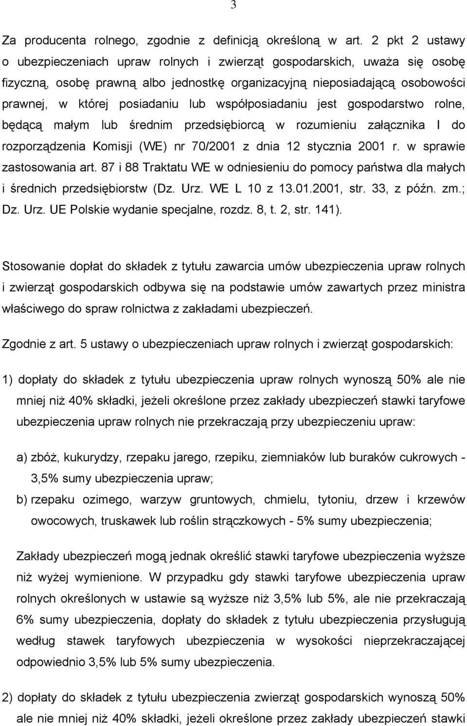 współposiadaniu jest gospodarstwo rolne, będącą małym lub średnim przedsiębiorcą w rozumieniu załącznika I do rozporządzenia Komisji (WE) nr 70/2001 z dnia 12 stycznia 2001 r.